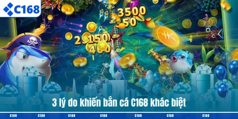 4 lý do khiến bắn cá C168 khác biệt