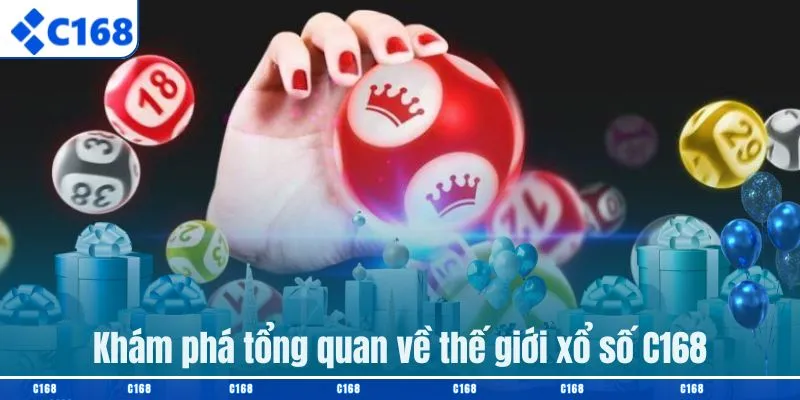 Khám phá tổng quan về thế giới xổ số C168