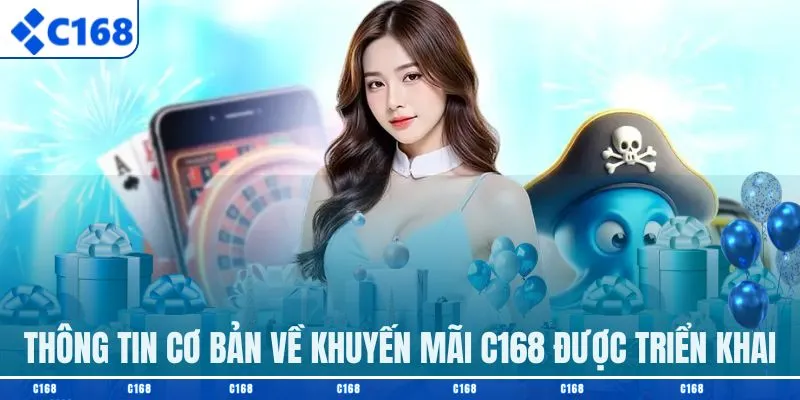 Thông tin cơ bản về khuyến mãi C168 được triển khai