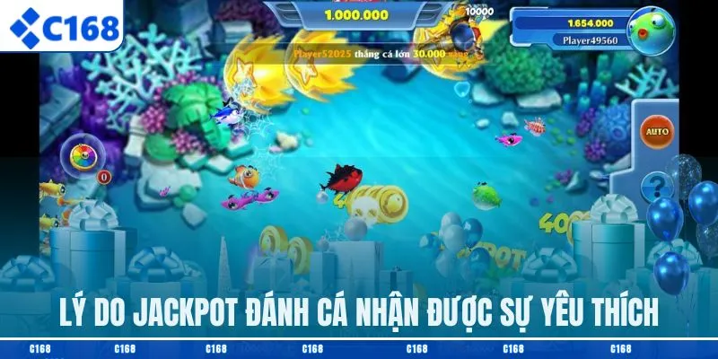 Lý do Jackpot đánh cá nhận được sự yêu thích